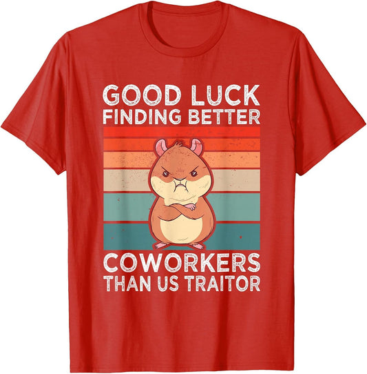 Good Luck Finding Better Coworkers Traitor Coworker Leaving