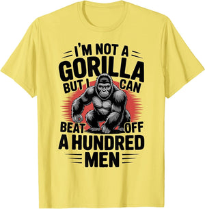 Not A Gorilla But I Can Beat Off 100 Men Funny