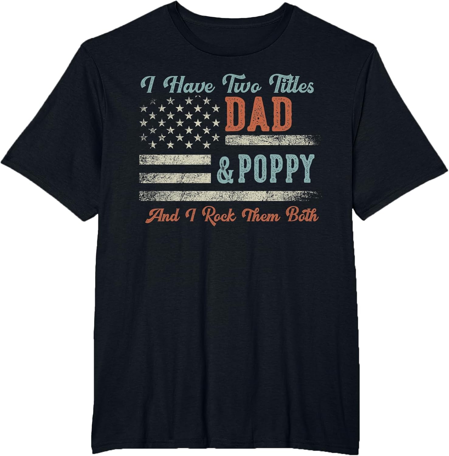I Have Two Titles Dad & Poppy I Rock Them Both - Poppy