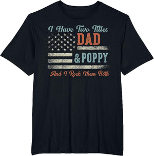 I Have Two Titles Dad & Poppy I Rock Them Both - Poppy