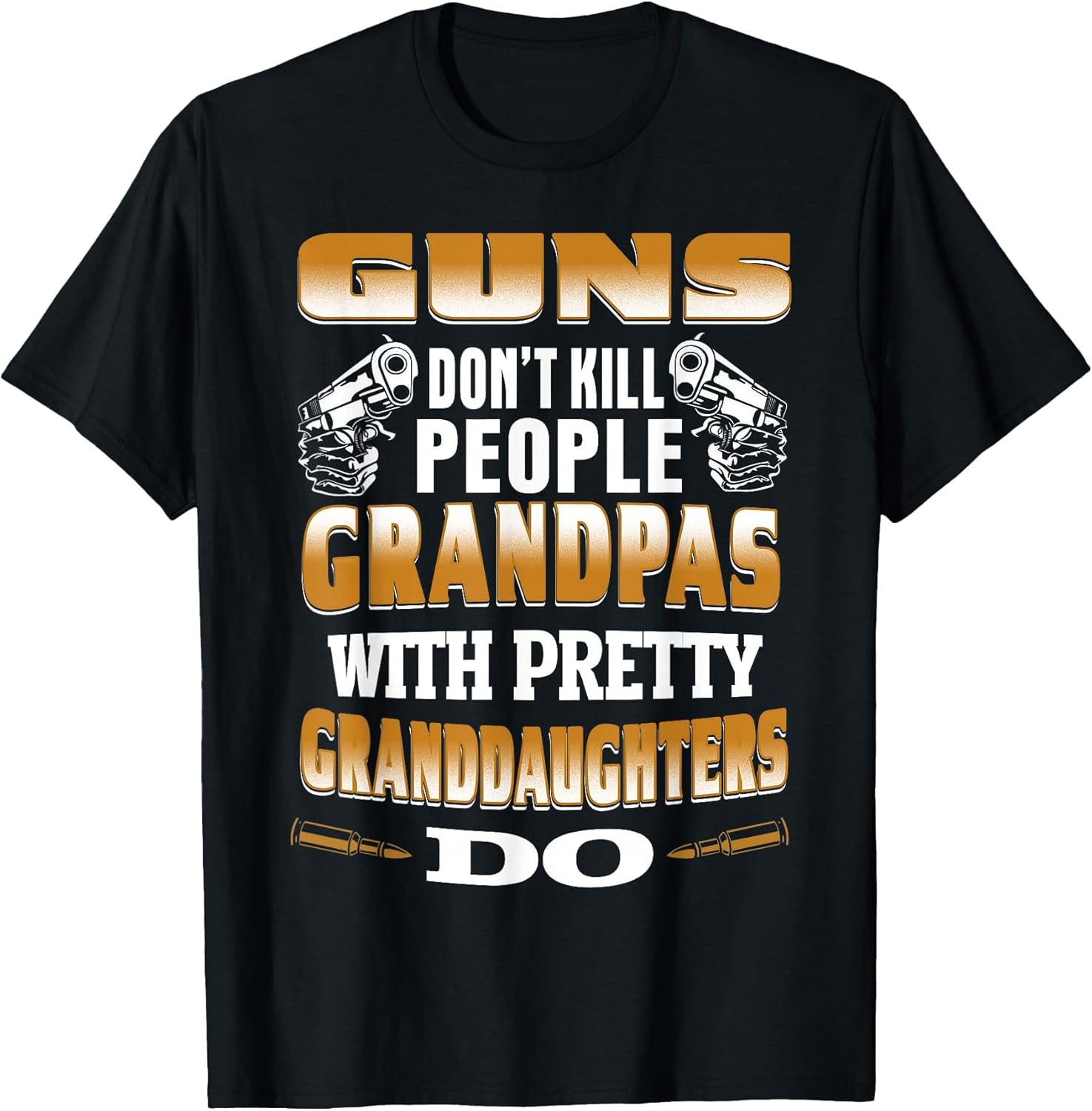 Guns Don't Kill People Grandpas with Pretty Daughters Do