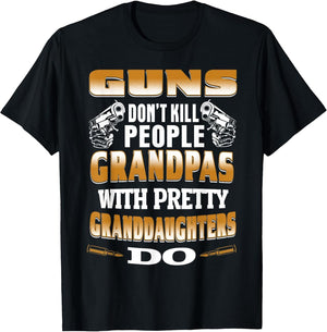 Guns Don't Kill People Grandpas with Pretty Daughters Do