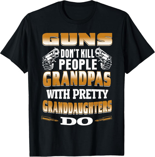 Guns Don't Kill People Grandpas with Pretty Daughters Do