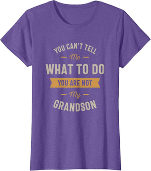 You Can't Tell me What to do You are not My Grandson