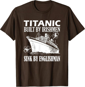 Titanic Built by Irishmen Sunk by an Englishman Funny