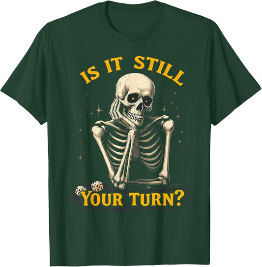 is It Still Your Turn Funny Skeleton Board Game Dice Night