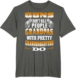 Guns Don't Kill People Grandpas with Pretty Daughters Do