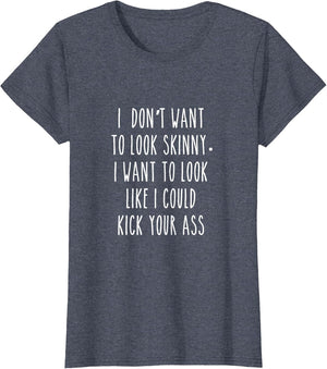 I Don't Want to Look Skinny I Want to Look Like I Can Kick