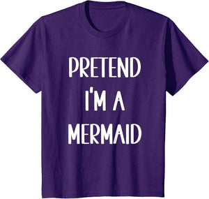 Pretend I'm A Mermaid Funny Easy Lazy Halloween Costume