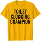 Toilet Clogging Champion Funny