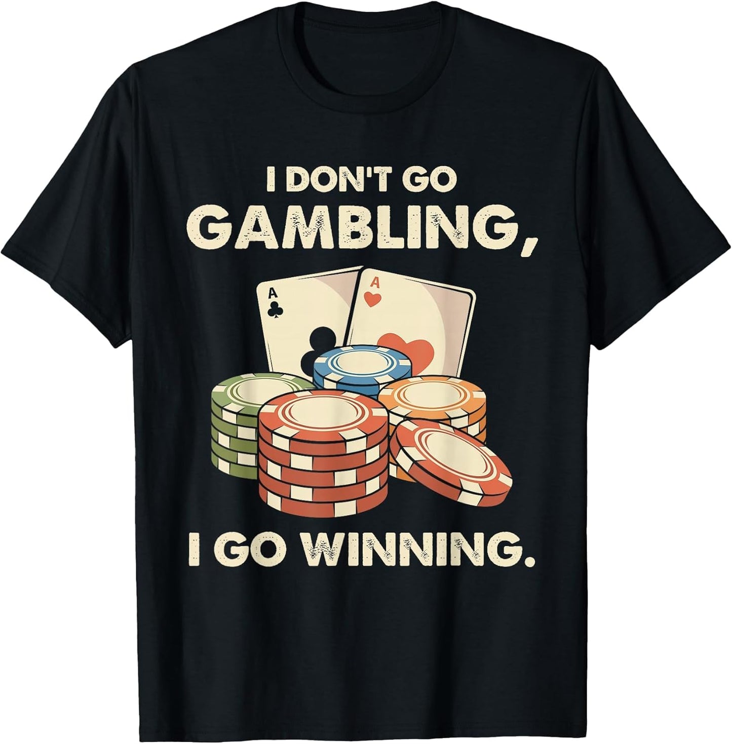 I Don't Go Gambling I Go Winning - Funny Poker Player