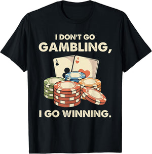 I Don't Go Gambling I Go Winning - Funny Poker Player