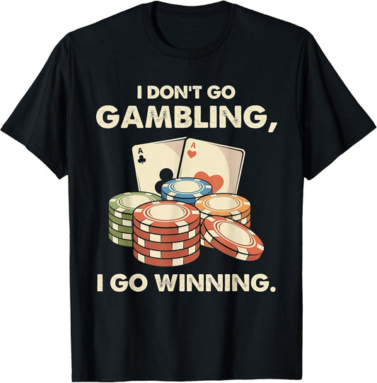 I Don't Go Gambling I Go Winning - Funny Poker Player