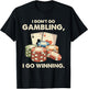 I Don't Go Gambling I Go Winning - Funny Poker Player