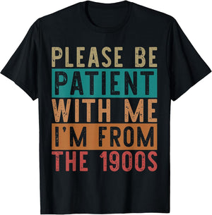 Please Be Patient with Me I'm from The 1900s &