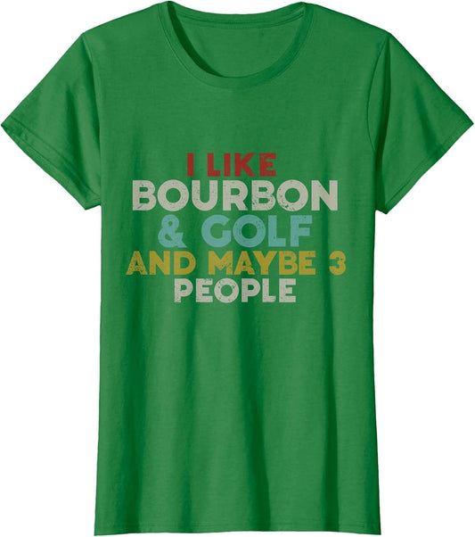 I Like Bourbon and Golf and Maybe 3 People Bourbon Lover