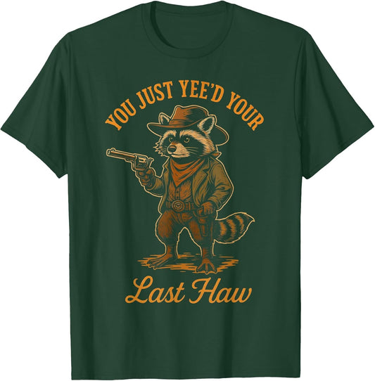 You Just Yee'd Your Last Haw Funny Outlaw Cowboy Raccoon