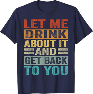 Let Me Drink About It and Get Back to You - Funny
