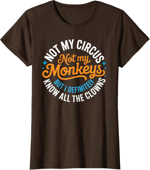 Funny Not My Circus, Not My Monkeys But I Definitely Know