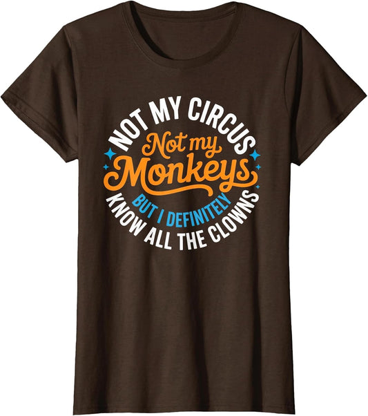 Funny Not My Circus, Not My Monkeys But I Definitely Know