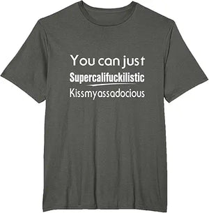 You Can Just Supercalifuckilistic Kissmyassadocious Humor