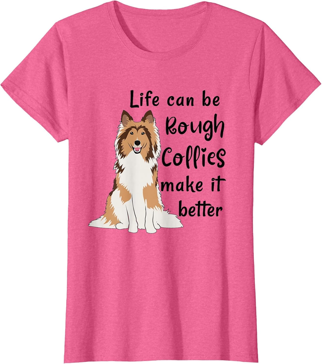 Life Can Be Rough Collies Make It Better Cute Rough Collie