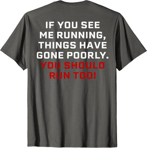 If You See Me Running Things Have Gone Poorly (on Back)