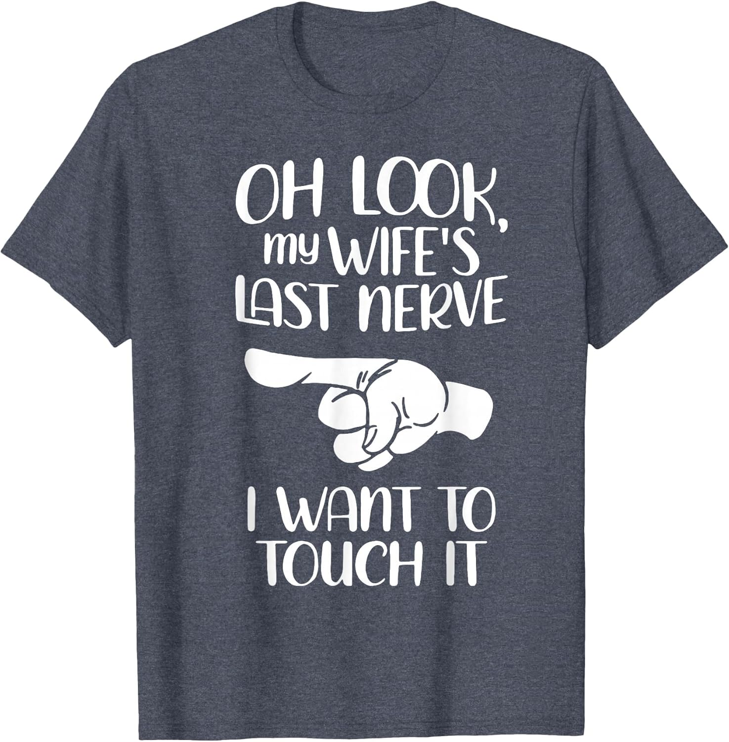 Oh Look My Wife's Last Nerve I Want to Touch It