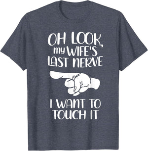 Oh Look My Wife's Last Nerve I Want to Touch It