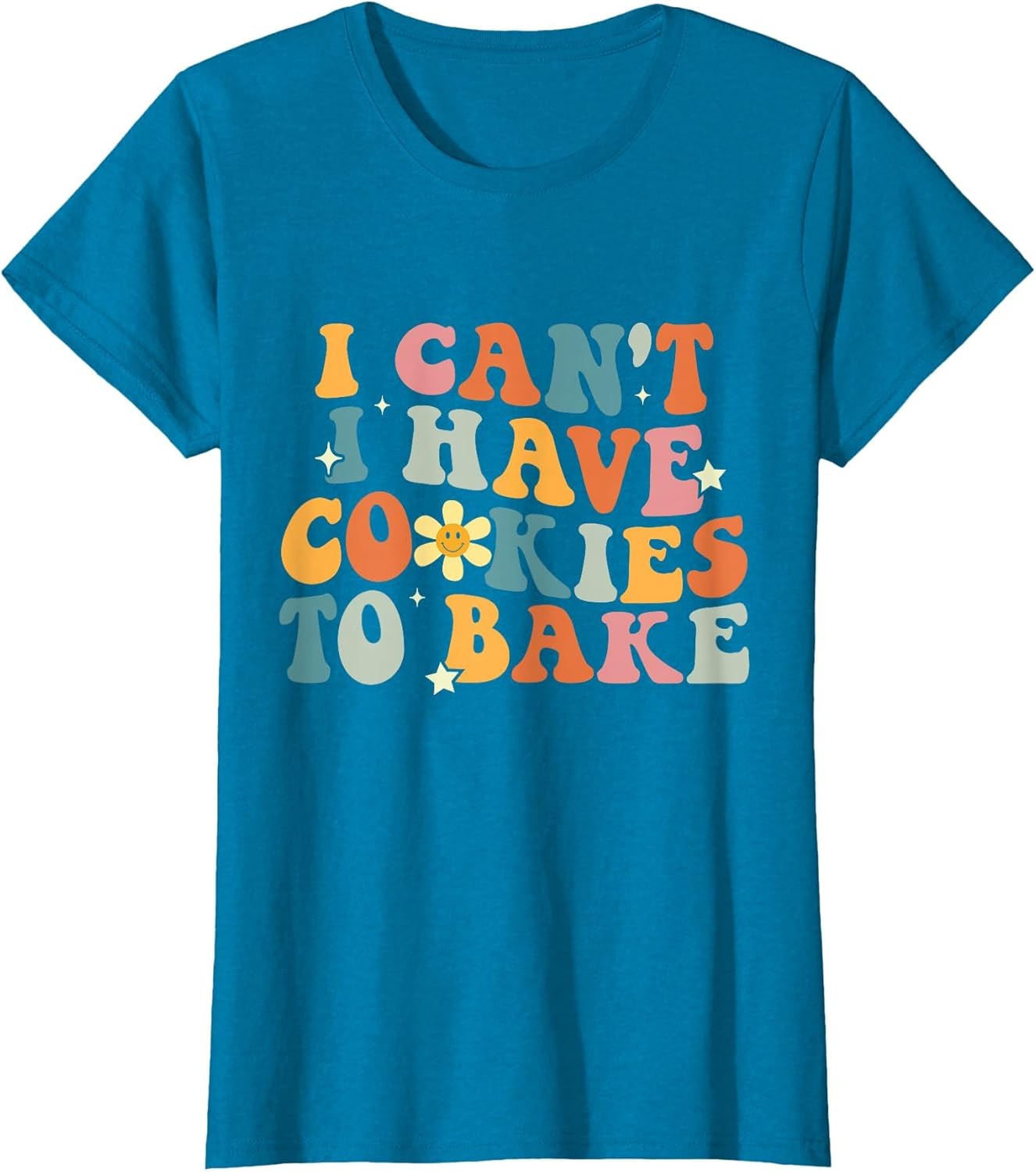 I Can't I Have Cookies to Bake Funny Baker Women Men