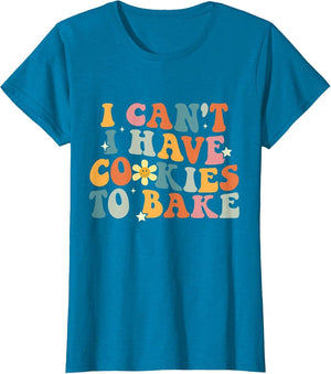 I Can't I Have Cookies to Bake Funny Baker Women Men