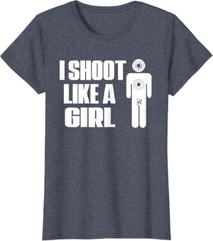 I Shoot Like A Girl - Gun Shooting Funny Gift