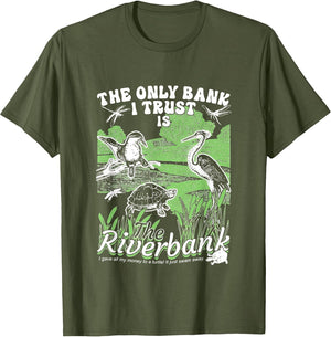 The Only Bank I Trust is The Riverbank Apparel