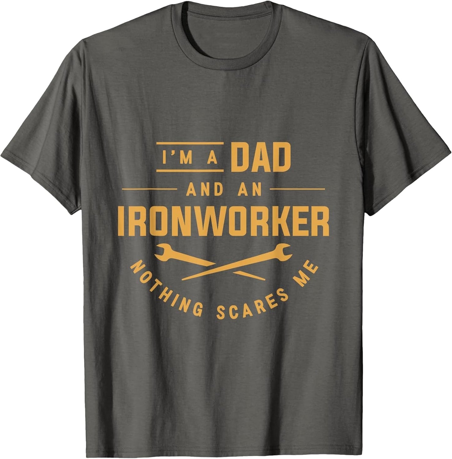 I'm A Dad and an Ironworker Nothing Scares Me Union Ironwork