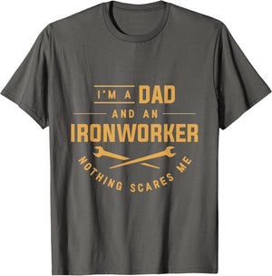 I'm A Dad and an Ironworker Nothing Scares Me Union Ironwork