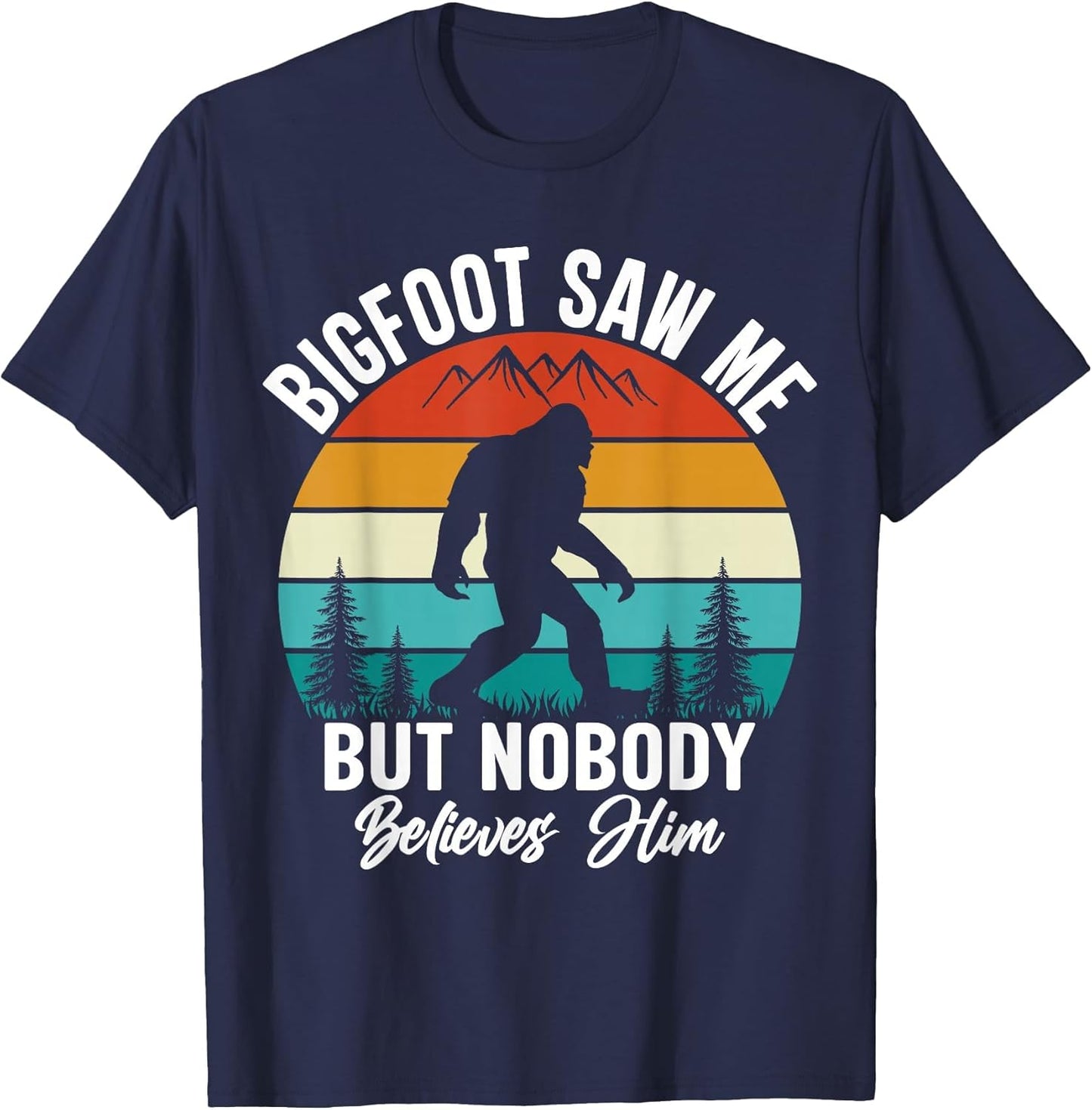 Bigfoot Saw Me But Nobody Believes Him Funny Sasquatch Retro