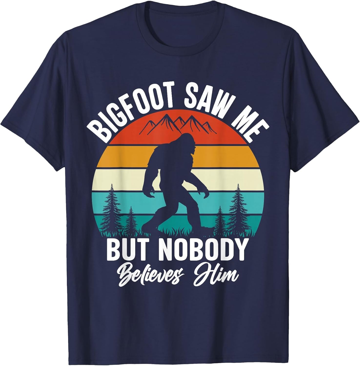 Bigfoot Saw Me But Nobody Believes Him Funny Sasquatch Retro