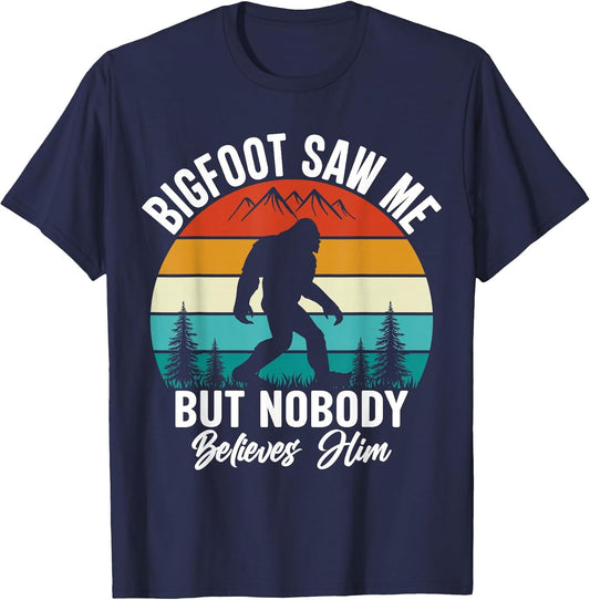 Bigfoot Saw Me But Nobody Believes Him Funny Sasquatch Retro