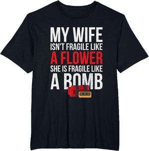 My Wife Isnt Fragile Like A Flower Shirt