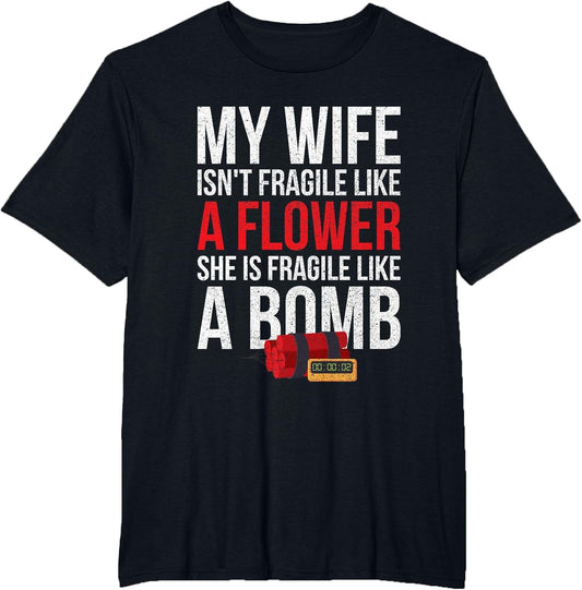 My Wife Isnt Fragile Like A Flower Shirt