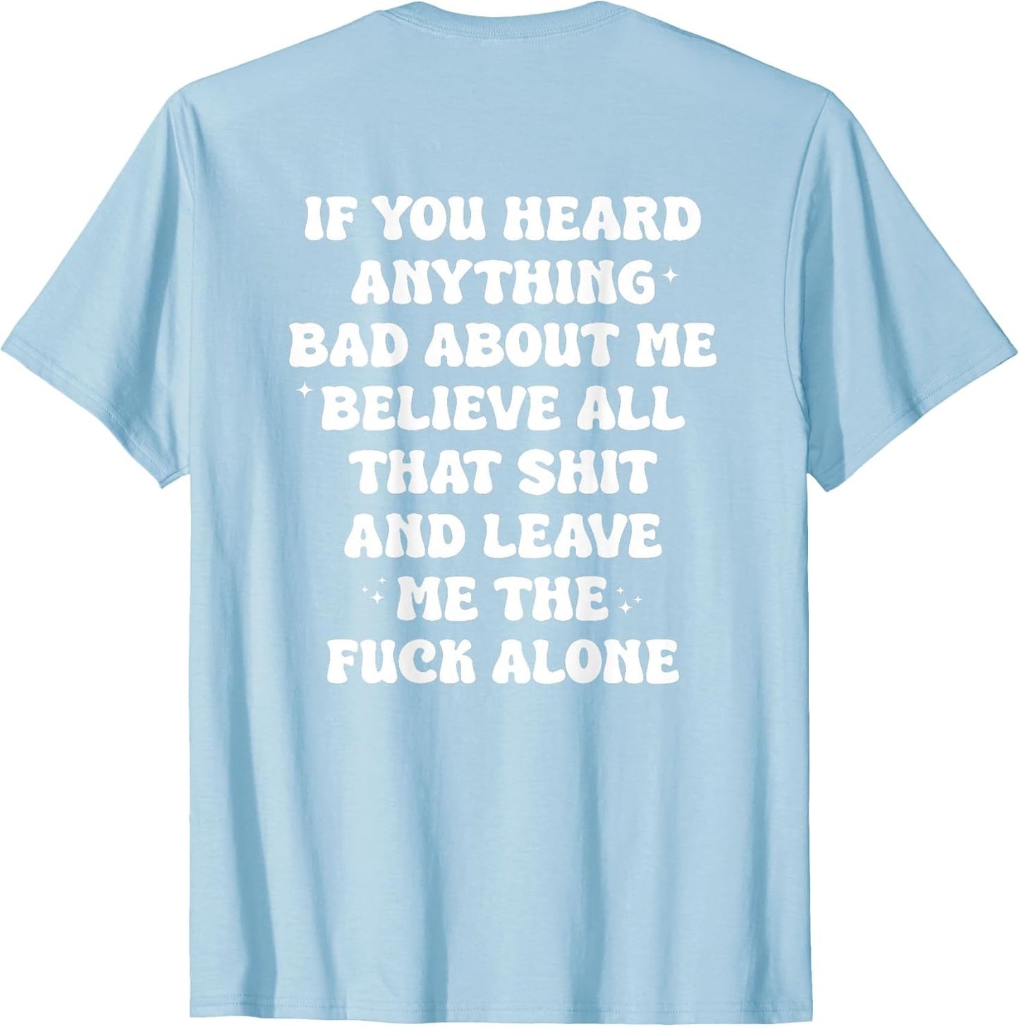 If You Heard Anything Bad About Me - Funny Quotes Men Women