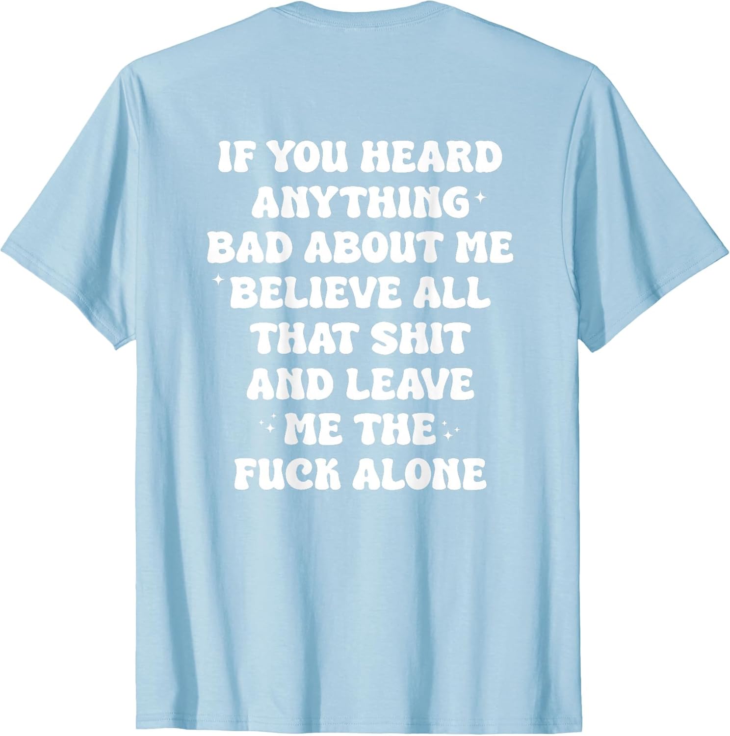If You Heard Anything Bad About Me - Funny Quotes Men Women