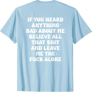 If You Heard Anything Bad About Me - Funny Quotes Men Women