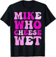 Mike who Cheese Wet Inappropriate Adult Humor Embarrassing