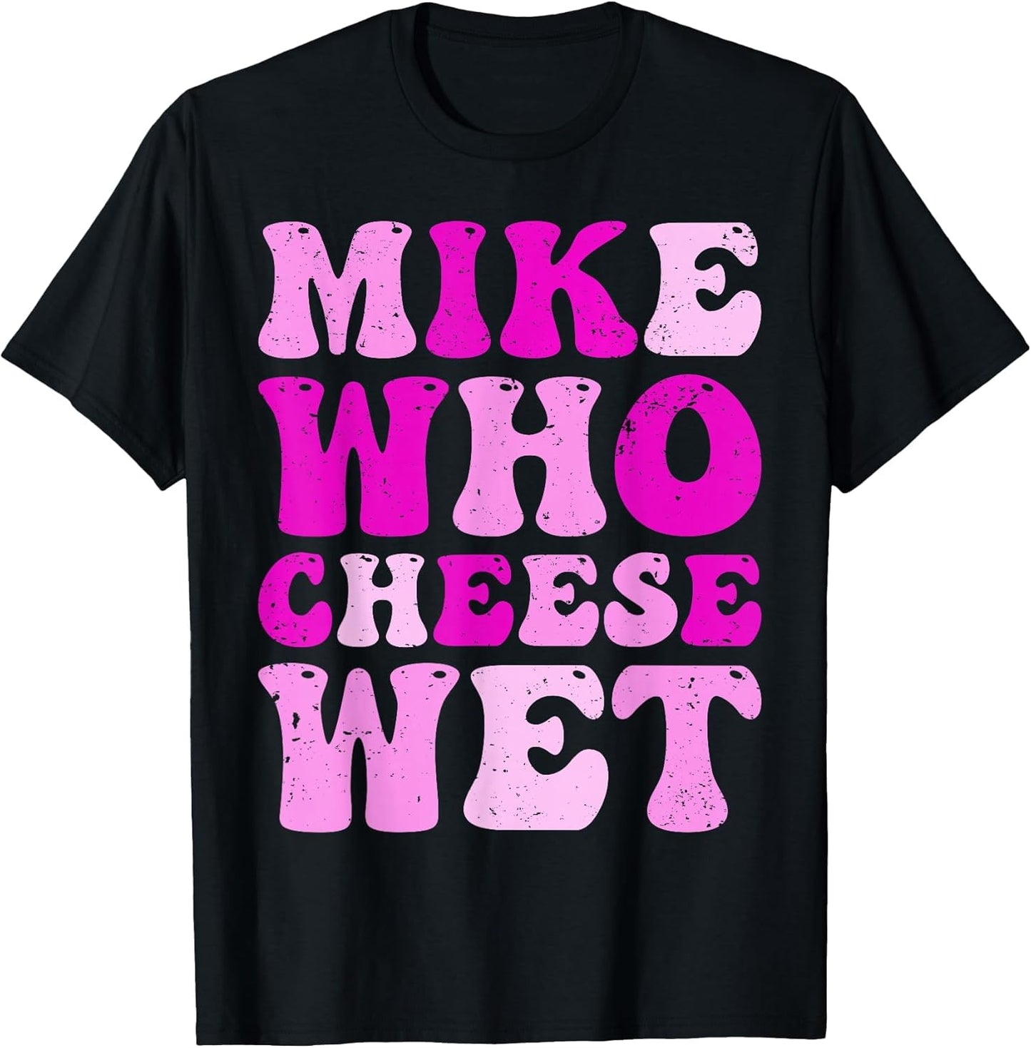 Mike who Cheese Wet Inappropriate Adult Humor Embarrassing