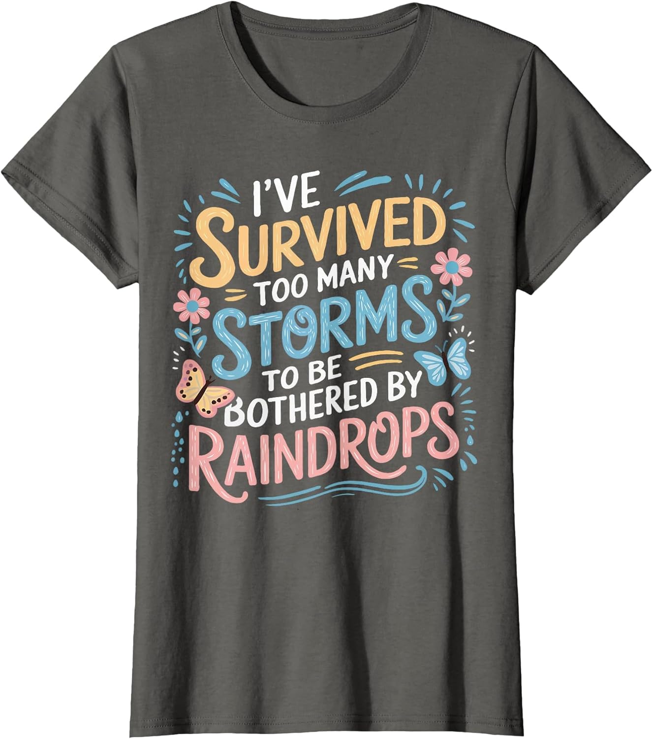 I've Survived Too Many Storms to Be Bothered by Raindrops