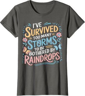 I've Survived Too Many Storms to Be Bothered by Raindrops