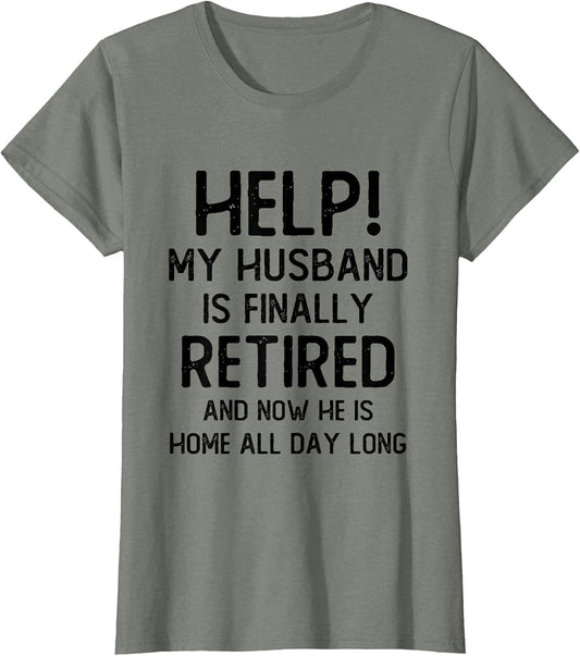 Help My Husband is Finally Retired Funny Quote for A Wife