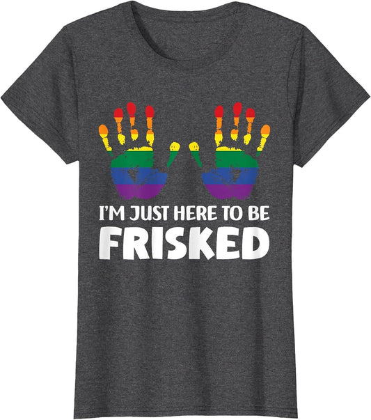 I'm Just Here to Be Frisked Funny TSA Embarrassing Vacation