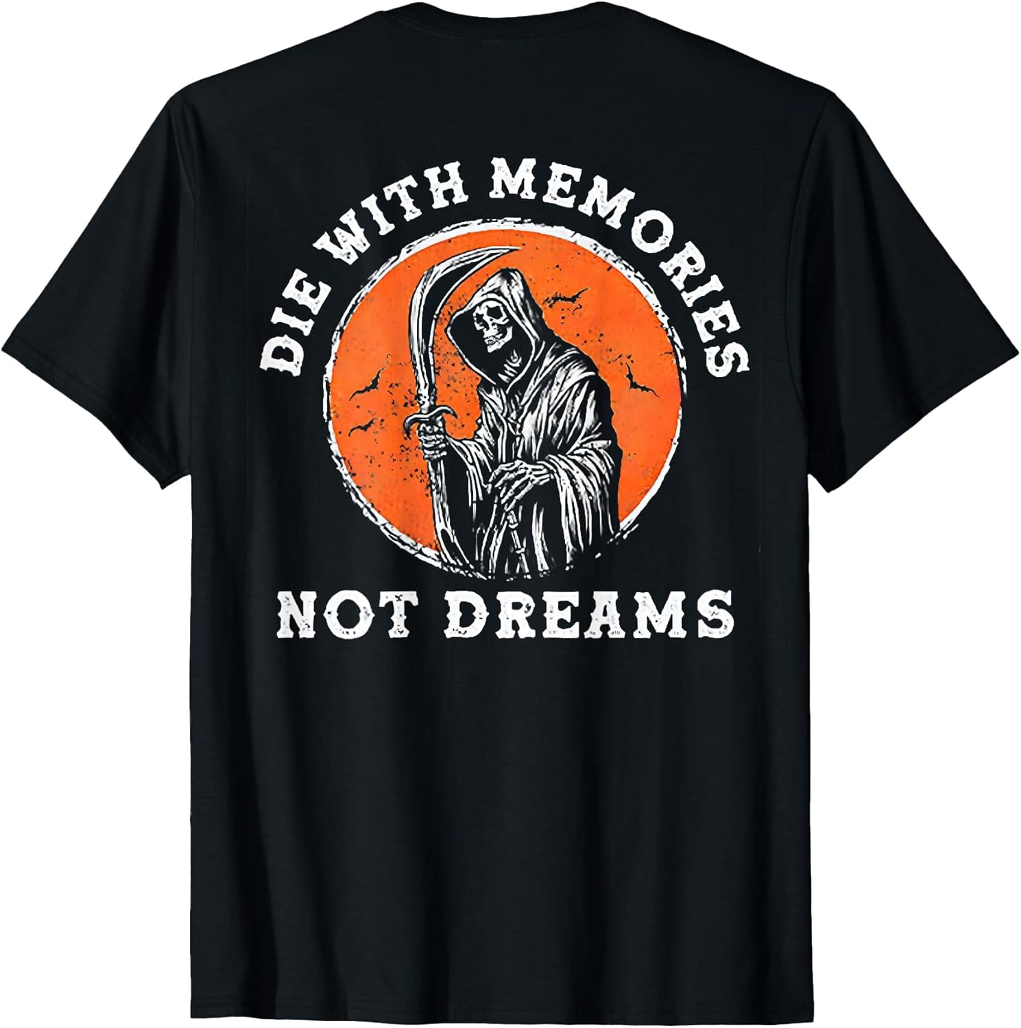 Die with Memories Not Dreams (on Back)